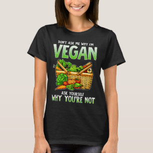 Camiseta Engraçado Vegan Citação Não Me Pergunte Por Que Eu