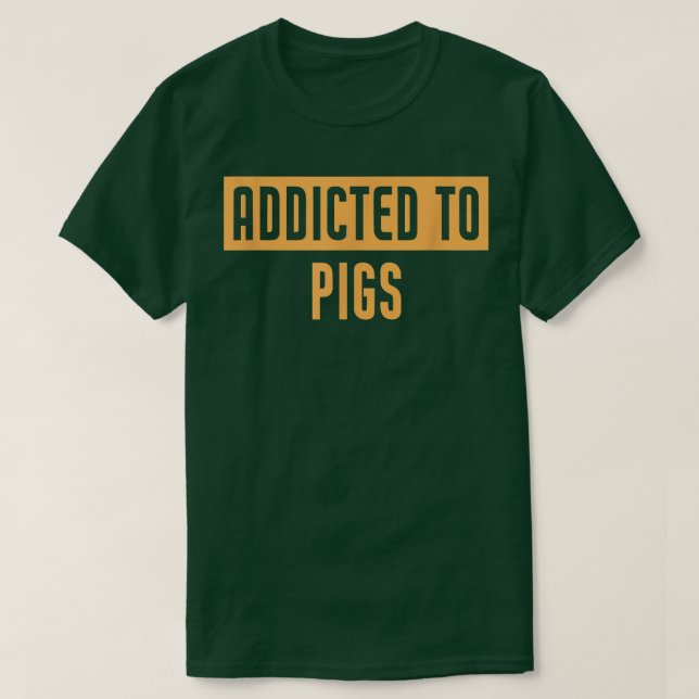 Camiseta Engraçado Viciado Em Suínos (Frente do Design)