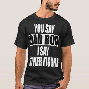 Camiseta Engraçado você dizer Pai Bod Eu digo Padre Figur