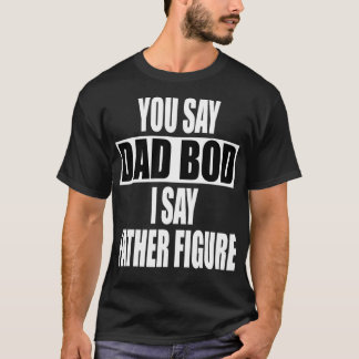 Camiseta Engraçado você dizer Pai Bod Eu digo Padre Figura 