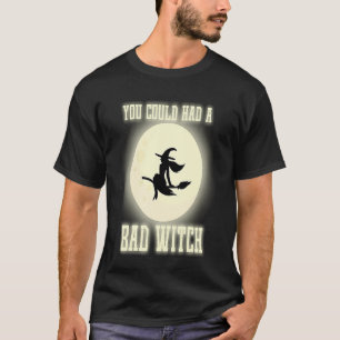 Camiseta Engraçado Você Poderia Ter Uma Bruxa Má Bruxa de H