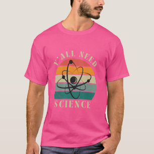 Camiseta Engraçado Vocês todos precisam de química científi