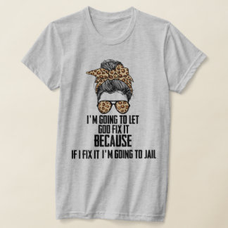 Camiseta Engraçado, vou deixar que Deus o conserte, se eu c