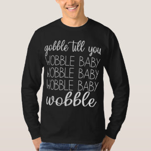 Camiseta Engraçado Wobble Baby Gobble Até Você Wobble Baby