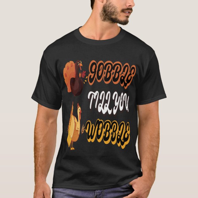 Camiseta Engraçado Wobble Gobble de Ação de Graças Até Você (Frente)