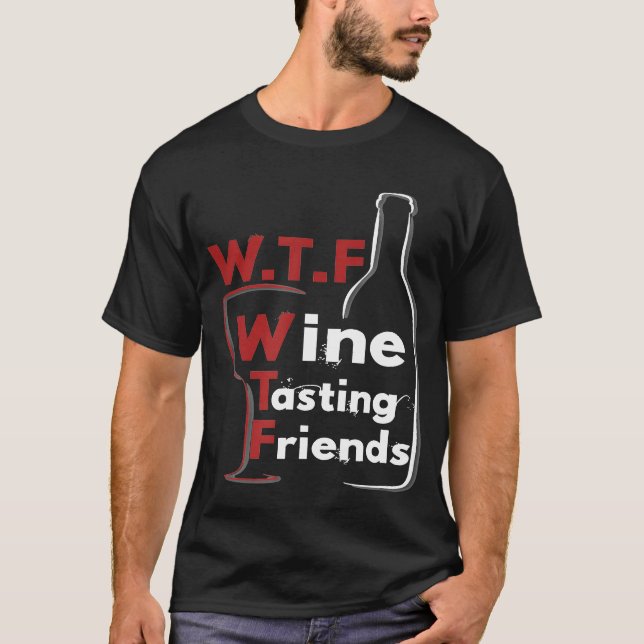 Camiseta Engraçado WTF Provando Amigos Vinho Vinho Vinho Vi (Frente)