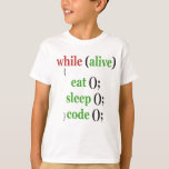 Camiseta Enquanto Coma Vivo Código de Sono Engraçado PRogra<br><div class="desc">codificador, codificação, programador, software, computador, engraçado, dormir, comer, presente, aniversário</div>