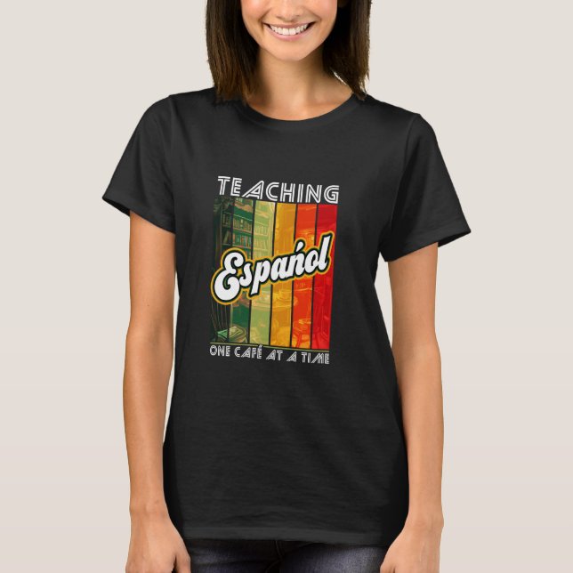 Camiseta Ensinando Espanhol Um Café De Cada Vez, Espanhol D (Frente)