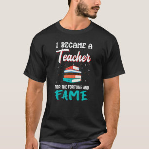 Camiseta Ensine na Escola Professor Para a Fortuna e Fama