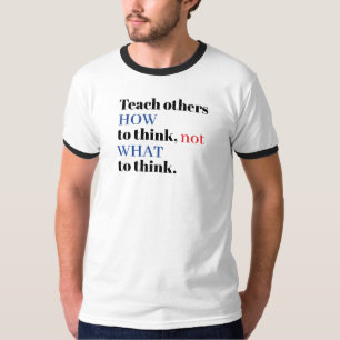Camiseta Ensine os Outros COMO Pensar Não o Que Pensar