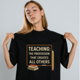 Camiseta "Ensino: A Profissão Que Cria Todos Os Outros"