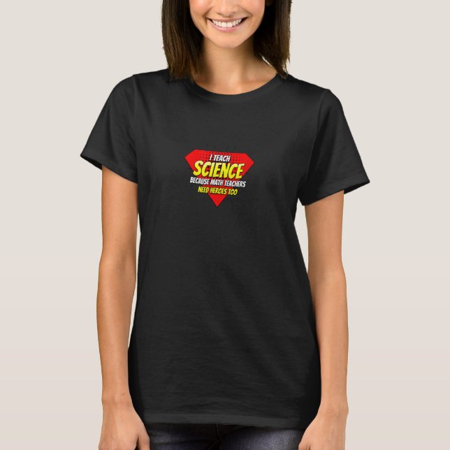 Camiseta Ensino Ciência Porque Professores De Matemática Pr (Frente)