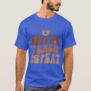 Camiseta Ensino De Café Repete O Primeiro Dia Da Professora