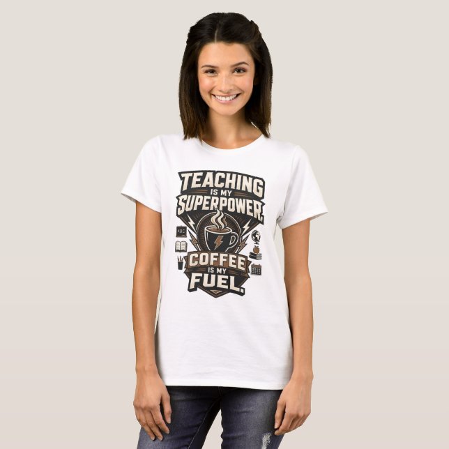 Camiseta Ensino É Meu Superpoder Café É Meu Combustível (Frente Completa)