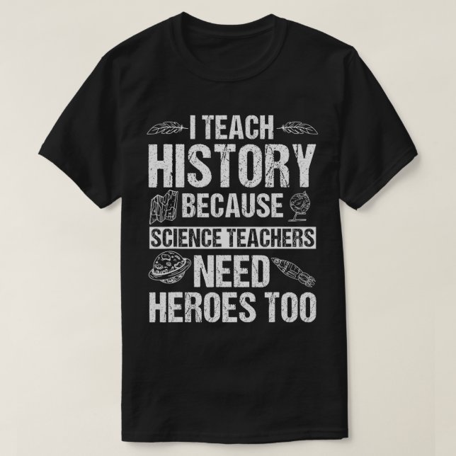 Camiseta Ensino História Porque Professores De Ciência Prec (Frente do Design)