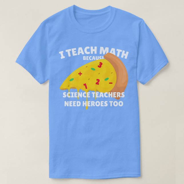 Camiseta Ensino Matemática Porque Professores De Ciência Pr (Frente do Design)