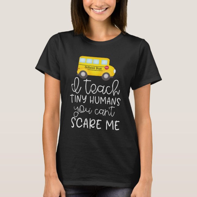 Camiseta Ensino pequenos humanos, não pode me assustar (Frente)