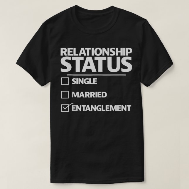 Camiseta Entanglement Relationship Status Funny Enta (Frente do Design)
