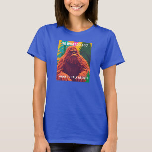 Camiseta Então do que você quer falar? Sit Sasquatch D