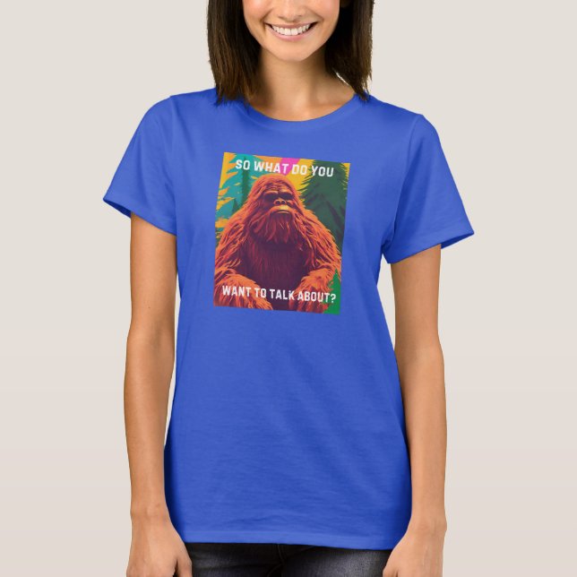 Camiseta Então do que você quer falar? Sit Sasquatch D (Frente)