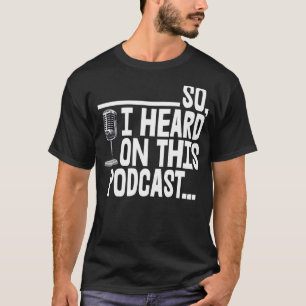Camiseta Então Eu Ouvi Sobre Esta Podcast Tee Engraçada Mul