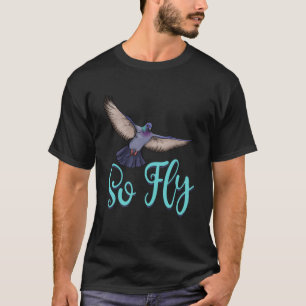 Camiseta Então, Fly Pigeon Engraçado Mulheres Adoram Pigeon