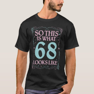 Camiseta Então Isto É O Que 68 Anos De Idade Parece Parabén