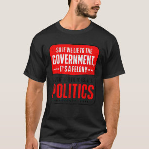 Camiseta Então, se nós mentimos para o Governo, é uma felic