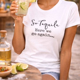 Camiseta Então Tequila Aqui Vamos Nós de Novo