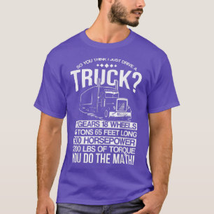 Camiseta Então você acha que eu apenas dirijo um caminhão