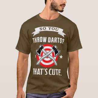 Camiseta Então você joga Darts Thatx27s Engraçado Throwin