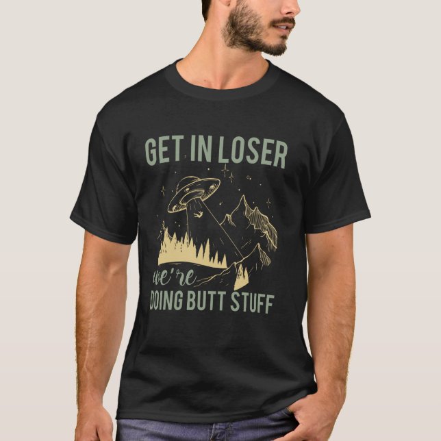 Camiseta Entre, Perdedor, Vamos Fazer Coisas de Bunda Alien (Frente)