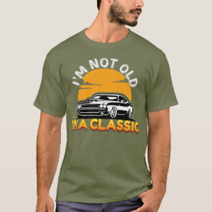 Camiseta Entusiasta do carro clássico: eu não sou velho, eu