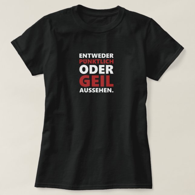 Camiseta Entweder pünktlich oder geil aussehen (Frente do Design)