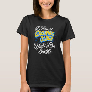 Camiseta Envelhecer, envelhecer, envelhecer