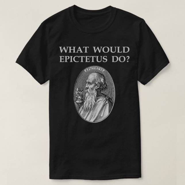 Camiseta Epictetus Stoic Philosopher Stoicism Cita O Que WO (Frente do Design)