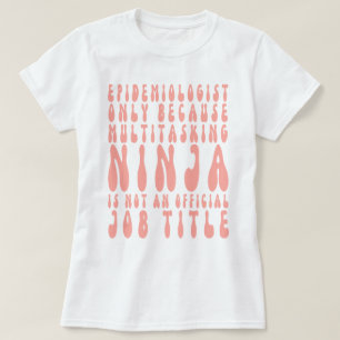 Camiseta Epidemiologista Apenas Porque A Multitarefa Ninja 