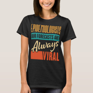 Camiseta Epidemiologistas Nossas Previsões São Sempre Virai