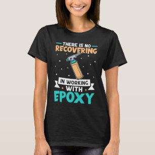 Camiseta Epoxy Woodworking No Recovery In Working With Ep