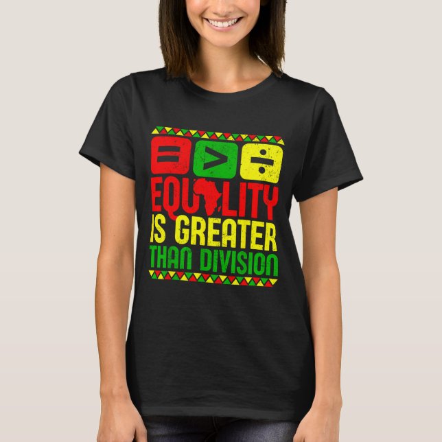 Camiseta Equality Is Greater Than Di Black History Men Wome (Frente)