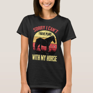Camiseta Equestre, desculpe por não poder. Tenho Planos Com