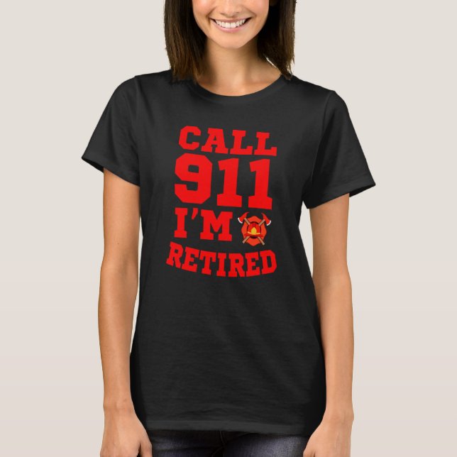 Camiseta Equipamento de Bombeiro Chame 911 Estou Aposentado (Frente)
