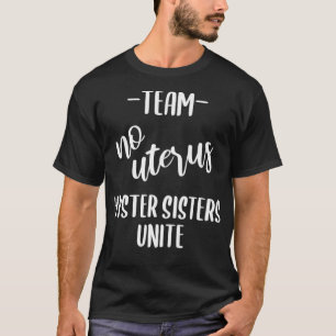 Camiseta Equipe Sem Uterus Engraçado Consiga Uma Boa Hister