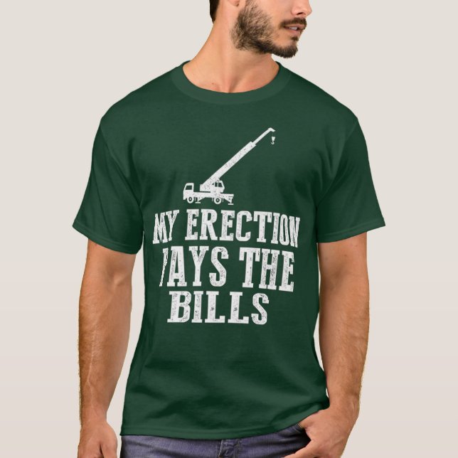 Camiseta Erection Pays Bills Crane Machinery Sub Operator (Frente)