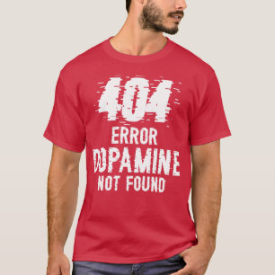 Camiseta Erro de Dopamina não encontrada 404 W