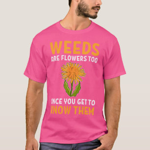 Camiseta Ervas Daninhas Também São Flores Uma Vez Que Você