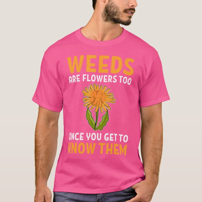 Camiseta Ervas Daninhas Também São Flores Uma Vez Que Você  (Frente)