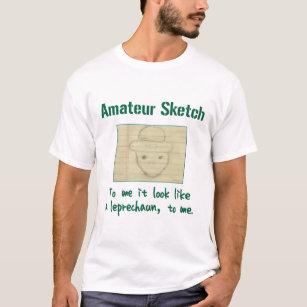 Camiseta Esboço amador: A mim ele olhar como um Leprechaun