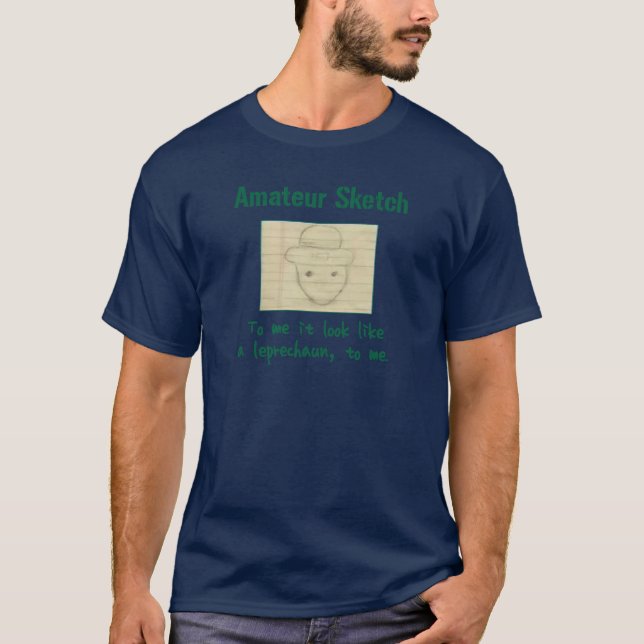 Camiseta Esboço amador: A mim ele olhar como um Leprechaun (Frente)