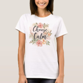 Camiseta Escolha Floral Inspirada na Mindfulness Calma